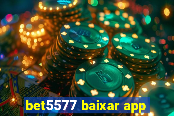 bet5577 baixar app